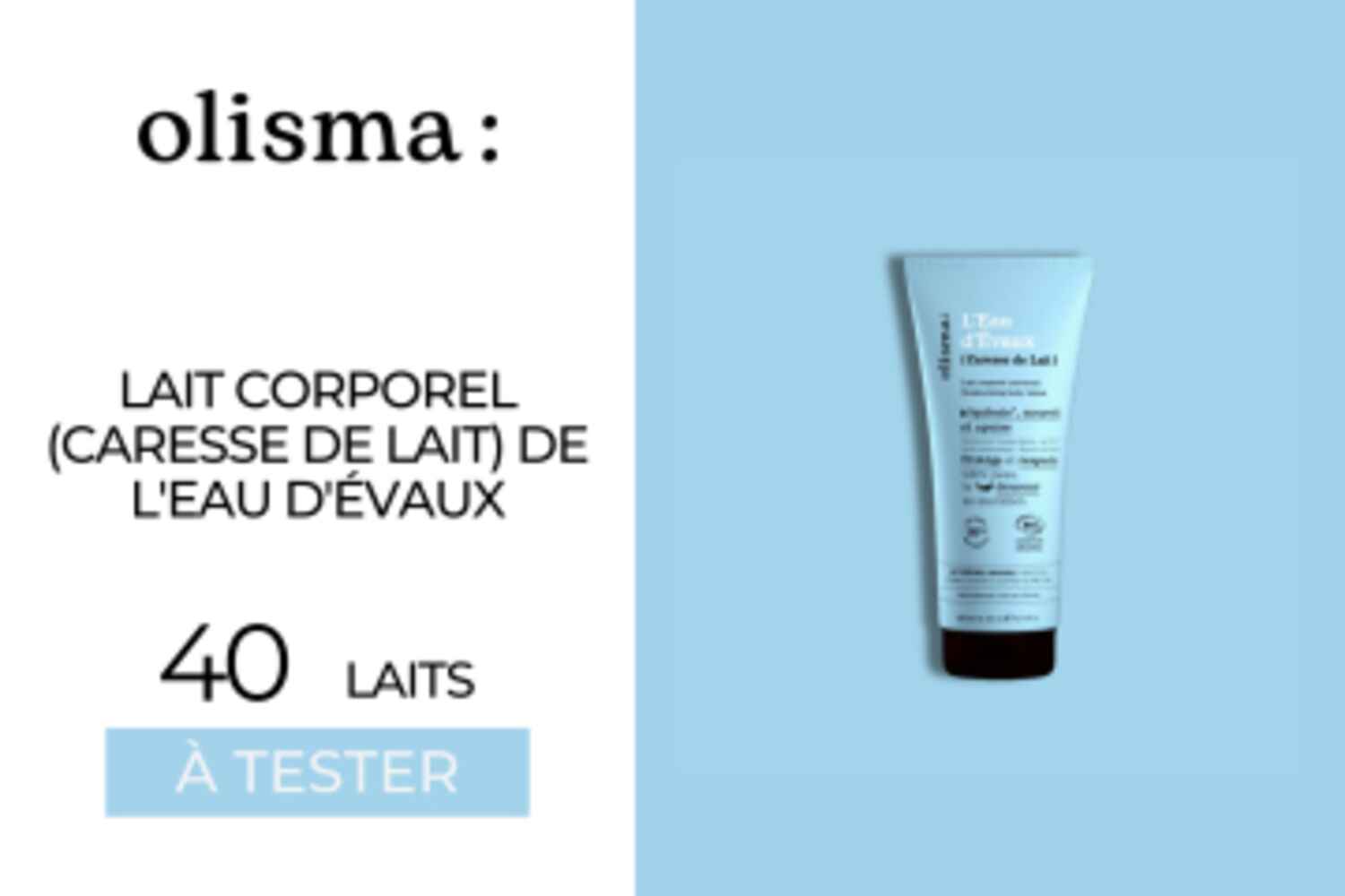 40 Laits corporel (Caresse de Lait) de L'Eau d'Evaux d'Olisma à tester