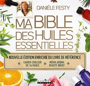 Ma bible des huiles essentielles (édition enrichie), Danièle Festy - Infos et avis