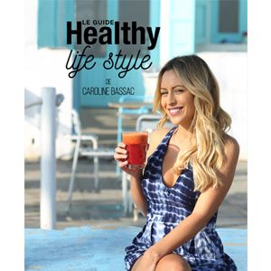 Le guide Healthy life style, Caroline Bassac - Infos et avis